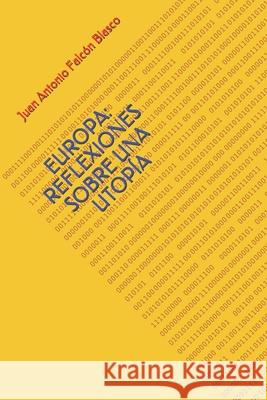 Europa: Reflexiones Sobre Una Utopía Falcón Blasco, Juan Antonio 9781695440234 Independently Published - książka