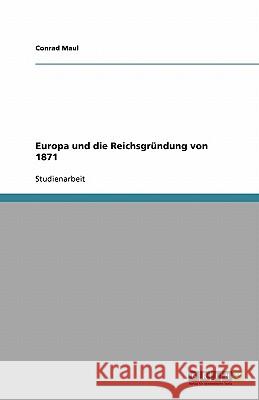 Europa und die Reichsgründung von 1871 Conrad Maul 9783640404339 Grin Verlag - książka