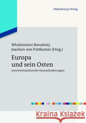 Europa und sein Osten Wlodzimierz Borodziej, Joachim Von Puttkamer 9783486715934 Walter de Gruyter - książka