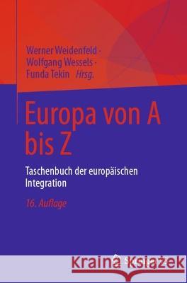 Europa von A bis Z: Taschenbuch der europäischen Integration Werner Weidenfeld Wolfgang Wessels Funda Tekin 9783658410049 Springer vs - książka