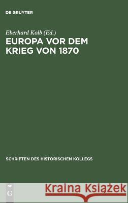 Europa vor dem Krieg von 1870 Kolb, Eberhard 9783486541212 Oldenbourg Wissenschaftsverlag - książka