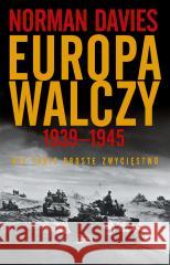 Europa walczy 1939-1945. Nie takie proste.. Norman Davies, Elżbieta Tabakowska 9788324088386 Horyzont - książka