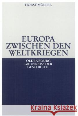 Europa Zwischen Den Weltkriegen Möller, Horst 9783486523218 Oldenbourg Wissenschaftsverlag - książka