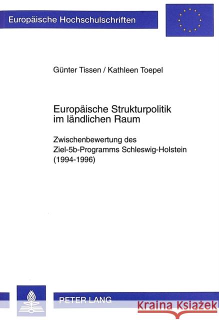 Europaeische Strukturpolitik Im Laendlichen Raum: Zwischenbewertung Des Ziel-5b-Programms Schleswig-Holstein (1994-1996) Tissen, Günter 9783631330845 Peter Lang Gmbh, Internationaler Verlag Der W - książka