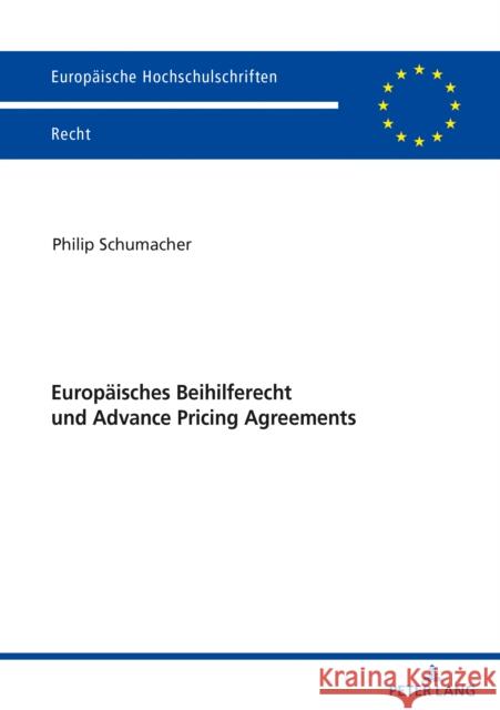 Europaeisches Beihilferecht Und Advance Pricing Agreements: Neue Rahmenbedingungen Fuer Die Steuerrechtliche Beihilfekontrolle Schumacher, Philip 9783631834855 Peter Lang D - książka