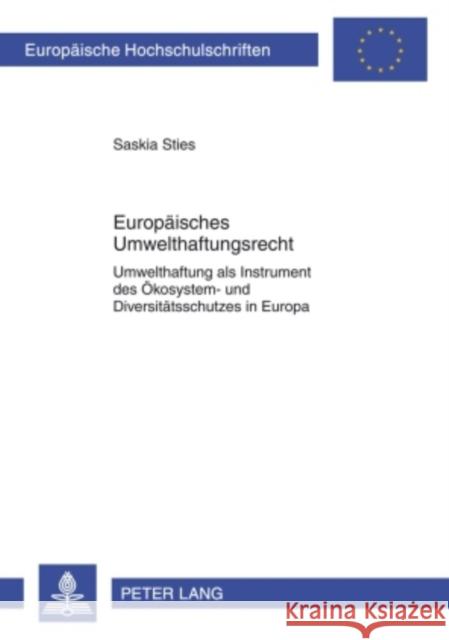 Europaeisches Umwelthaftungsrecht: Umwelthaftung ALS Instrument Des Oekosystem- Und Diversitaetsschutzes in Europa- Unter Besonderer Beruecksichtigung Sties, Saskia 9783631586730 Peter Lang Gmbh, Internationaler Verlag Der W - książka
