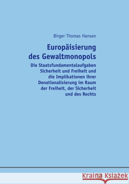 Europaeisierung Des Gewaltmonopols: Die Staatsfundamentalaufgaben Sicherheit Und Freiheit Und Die Implikationen Ihrer Denationalisierung Im Raum Der F Hansen, Birger 9783631653647 Peter Lang Gmbh, Internationaler Verlag Der W - książka