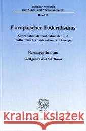 Europaischer Foderalismus: Supranationaler, Subnationaler Und Multiethnischer Foderalismus in Europa Wolfgang Graf Vitzthum 9783428102259 Duncker & Humblot - książka