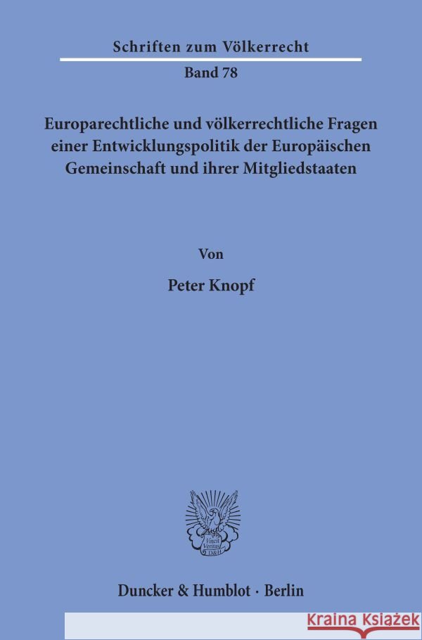 Europarechtliche Und Volkerrechtliche Fragen Einer Entwicklungspolitik Der Europaischen Gemeinschaft Und Ihrer Mitgliedstaaten Peter Knopf 9783428053391 Duncker & Humblot - książka