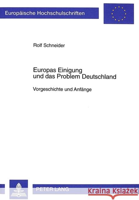 Europas Einigung Und Das Problem Deutschland: Vorgeschichte Und Anfaenge Schneider, Rolf 9783631340196 Peter Lang Gmbh, Internationaler Verlag Der W - książka
