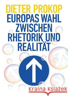 Europas Wahl zwischen Rhetorik und Realität Prokop, Dieter 9783746984063 Tredition Gmbh - książka