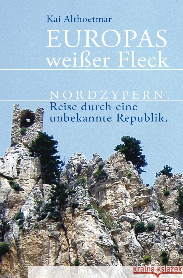 Europas weißer Fleck : Nordzypern. Reise durch eine unbekannte Republik Althoetmar, Kai 9783750279360 epubli - książka