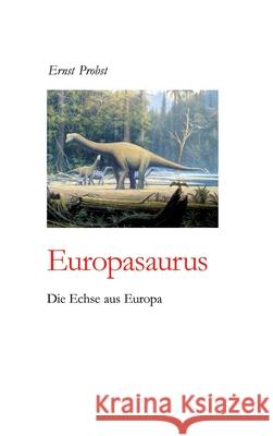 Europasaurus: Die Echse aus Europa Ernst Probst 9783384454348 Tredition Gmbh - książka