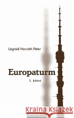 Europaturm: I. kötet Légrádi Horváth Péter 9783990649152 Novum Publishing - książka