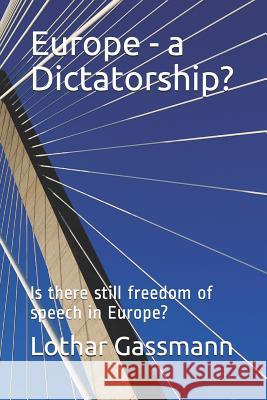 Europe - A Dictatorship?: Is There Still Freedom of Speech in Europe? Lothar Gassmann 9781798183403 Independently Published - książka