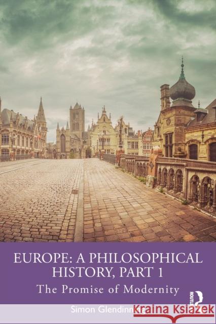 Europe: A Philosophical History, Part 1: The Promise of Modernity Simon Glendinning 9781032015804 Routledge - książka