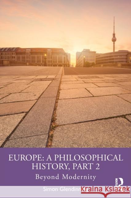 Europe: A Philosophical History, Part 2: Beyond Modernity Simon Glendinning 9781032015828 Routledge - książka