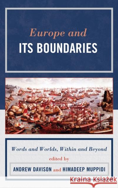 Europe and Its Boundaries: Words and Worlds, Within and Beyond Davison, Andrew 9780739135716 Lexington Books - książka