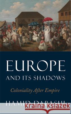 Europe and Its Shadows: Coloniality After Empire Hamid Dabashi 9780745338415 Pluto Press (UK) - książka