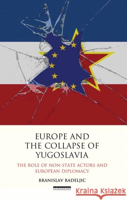 Europe and the Collapse of Yugoslavia Branislav Radeljic 9781784533762 I B TAURIS - książka