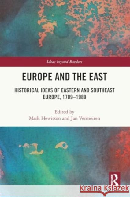 Europe and the East: Historical Ideas of Eastern and Southeast Europe, 1789-1989 Mark Hewitson Jan Vermeiren 9780367636593 Taylor & Francis Ltd - książka