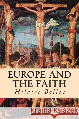 Europe and the Faith Hilaire Belloc 9781508536161 Createspace - książka