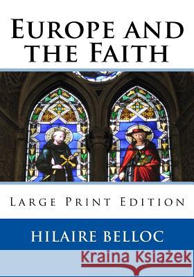 Europe and the Faith: Large Print Edition Hilaire Belloc 9781719385237 Createspace Independent Publishing Platform - książka