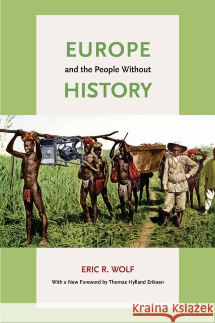 Europe and the People Without History Eric R Wolf 9780520268180 UNIVERSITY OF CALIFORNIA PRESS - książka