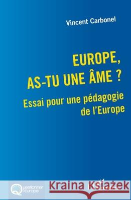 Europe, as-tu une ?me ?: Essai pour une p?dagogie de l'Europe Vincent Carbonel 9782336520063 Editions L'Harmattan - książka