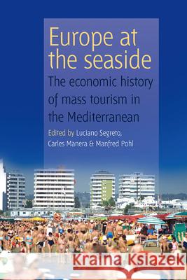 Europe at the Seaside: The Economic History of Mass Tourism in the Mediterranean Segreto, Luciano 9781845453237 BERGHAHN BOOKS - książka