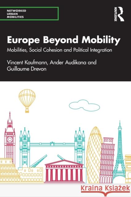 Europe Beyond Mobility: Mobilities, Social Cohesion and Political Integration Vincent Kaufmann Ander Audikana Guillaume Drevon 9780367343224 Routledge - książka