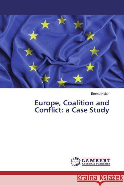 Europe, Coalition and Conflict: a Case Study Nolan, Emma 9783659919169 LAP Lambert Academic Publishing - książka