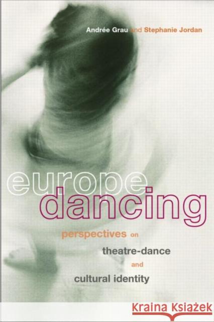 Europe Dancing: Perspectives on Theatre, Dance, and Cultural Identity Grau, Andree 9780415171038 Routledge - książka