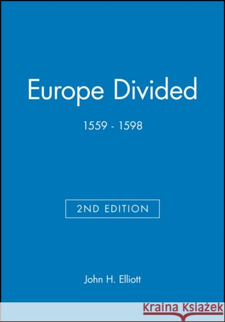 Europe Divided: 1559 - 1598 Elliott, John H. 9780631217794 Blackwell Publishers - książka