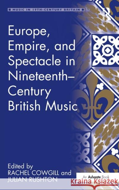 Europe, Empire, and Spectacle in Nineteenth-Century British Music  9780754652083 Ashgate Publishing Limited - książka