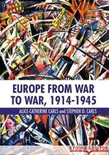 Europe from War to War, 1914-1945 Alice-Catherine Carls Stephen D. Carls 9781138999152 Routledge - książka