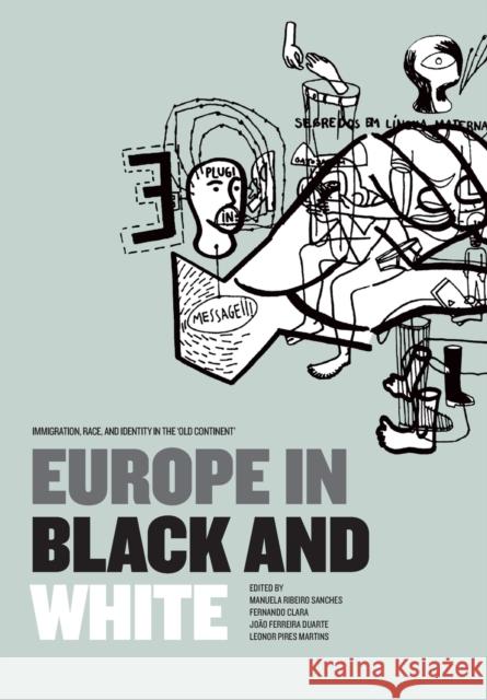 Europe in Black and White : Immigration, Race, and Identity in the 'Old Continent' Manuela Ribeiro Sanches Fernando Clara Joao Ferreira Duarte 9781841503578 Intellect (UK) - książka