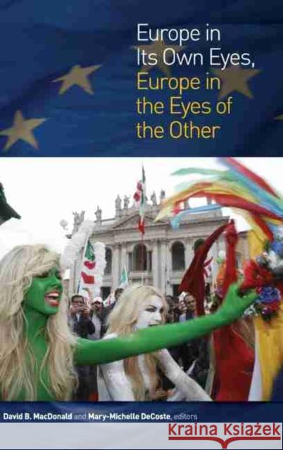 Europe in Its Own Eyes, Europe in the Eyes of the Other David B. MacDonald Mary-Michelle Decoste 9781554588404 Wilfrid Laurier University Press - książka