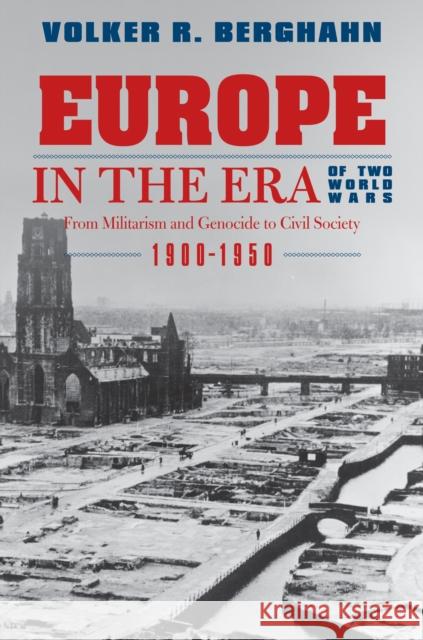 Europe in the Era of Two World Wars: From Militarism and Genocide to Civil Society, 1900-1950 Berghahn, Volker R. 9780691141220  - książka