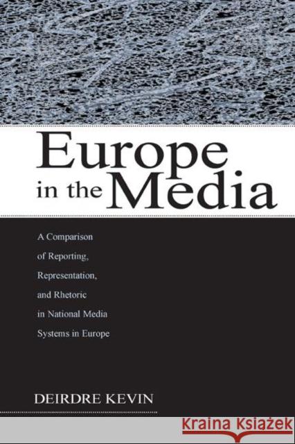 Europe in the Media: A Comparison of Reporting, Representation, and Rhetoric in National Media Systems in Europe Kevin, Deirdre 9780805844221 Lawrence Erlbaum Associates - książka