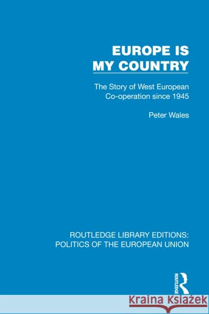 Europe Is My Country: The Story of West European Co-Operation Since 1945 Peter Wales 9781041110484 Routledge - książka