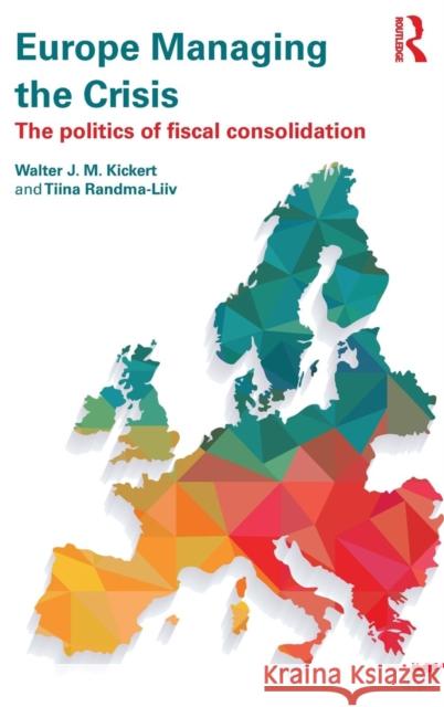 Europe Managing the Crisis: The Politics of Fiscal Consolidation Walter J. M. Kickert Tiina Randma-LIIV 9781138853621 Routledge - książka