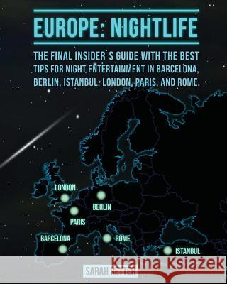 Europe: Nightlife: The final insider´s guide written by locals in-the-know with the best tips for night entertainment in Barce Retter, Sarah 9781535419024 Createspace Independent Publishing Platform - książka