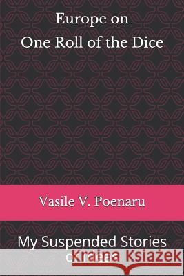 Europe on One Roll of the Dice: My Suspended Stories of Ideas Perni Publishing Vasile V. Poenaru 9781791774943 Independently Published - książka