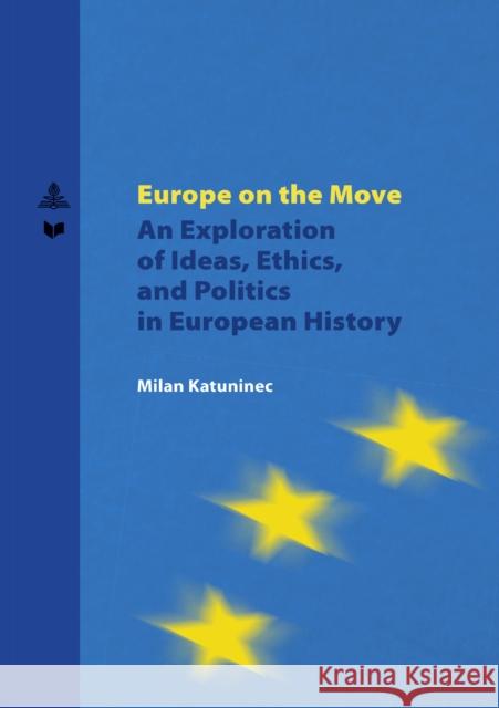 Europe on the Move: An Exploration of Ideas, Ethics, and Politics in European History Veda                                     Milan Katuninec 9783631884560 Peter Lang Gmbh, Internationaler Verlag Der W - książka