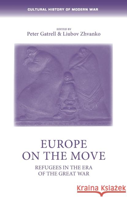 Europe on the Move: Refugees in the Era of the Great War Peter Gatrell Liubov Zhvanko 9781526139351 Manchester University Press - książka