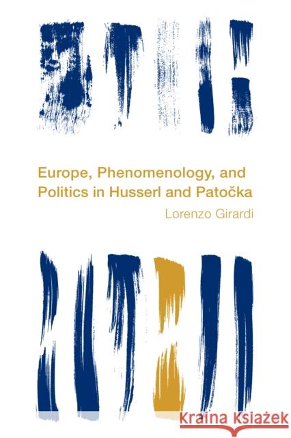 Europe, Phenomenology, and Politics in Husserl and Patocka Lorenzo Girardi 9781538179222 Rowman & Littlefield - książka