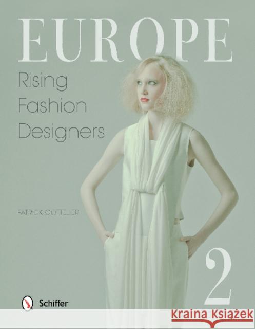 Europe: Rising Fashion Designers 2: Rising Fashion Designers 2 Gottelier, Patrick 9780764345456 Schiffer Publishing - książka