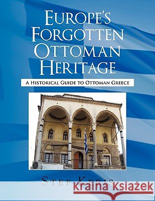 Europe's Forgotten Ottoman Heritage Stef Keris 9781453574676 Xlibris Corporation - książka
