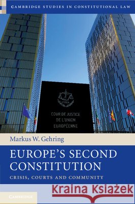 Europe's Second Constitution: Crisis, Courts and Community Markus W. (University of Cambridge) Gehring 9781108738286 Cambridge University Press - książka